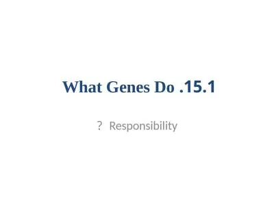 15.1. What Genes Do  Responsibility  ?