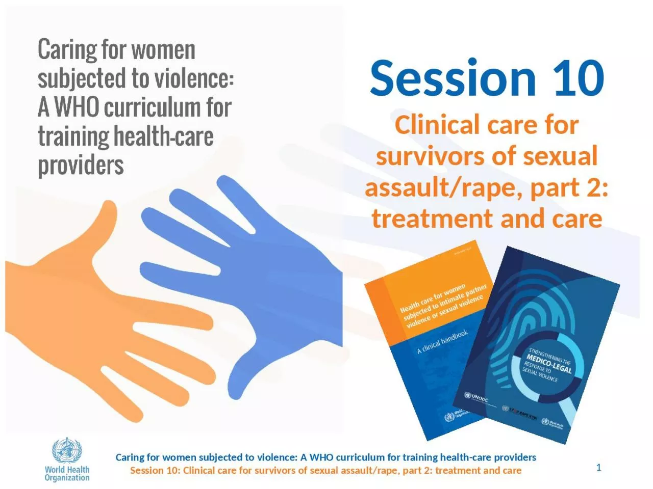 Session 10 Clinical care for survivors of sexual assault/rape, part 2: treatment and care