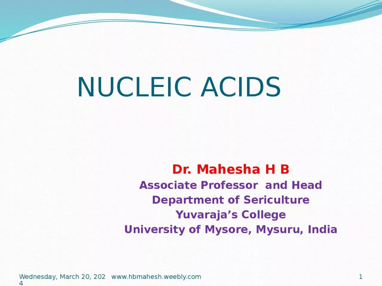 NUCLEIC ACIDS Dr. Mahesha H B
