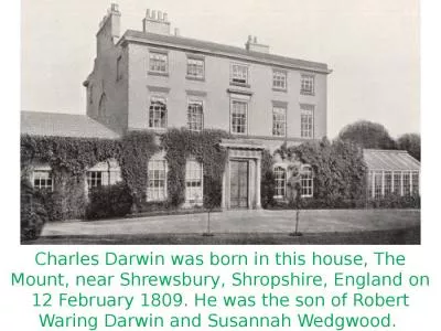 Charles Darwin was born in this house, The Mount, near Shrewsbury, Shropshire, England on 12 Februa