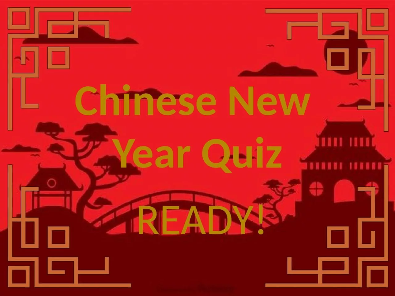 Chinese New  Year  Quiz READY!