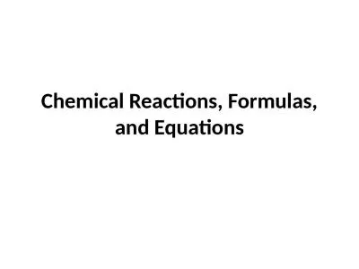 Chemical Reactions, Formulas, and Equations