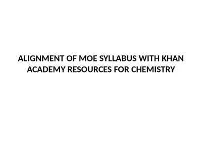 ALIGNMENT OF MOE SYLLABUS WITH KHAN ACADEMY RESOURCES FOR CHEMISTRY