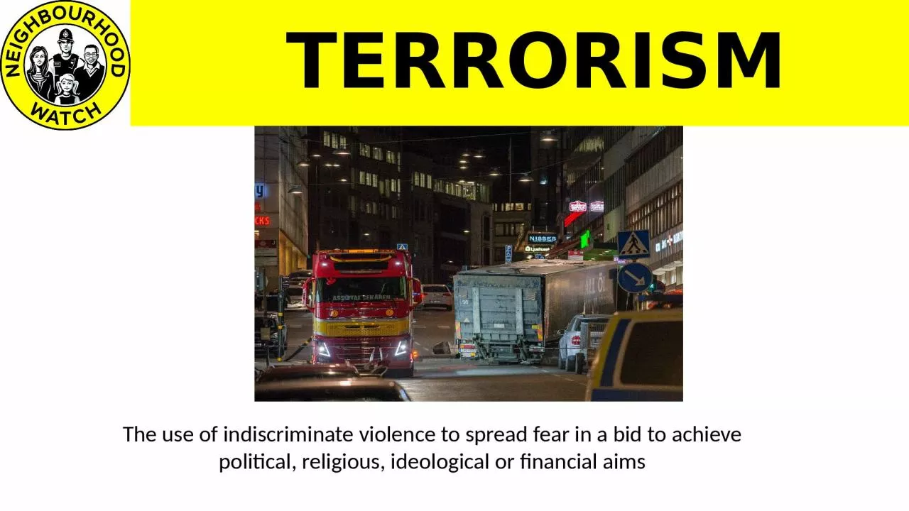 TERRORISM The use of indiscriminate violence to spread fear in a bid to achieve political,