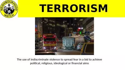TERRORISM The use of indiscriminate violence to spread fear in a bid to achieve political, reli