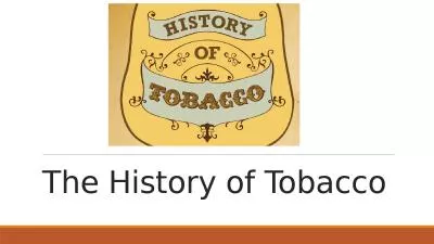 The History of Tobacco WHAT IS TOBACCO?