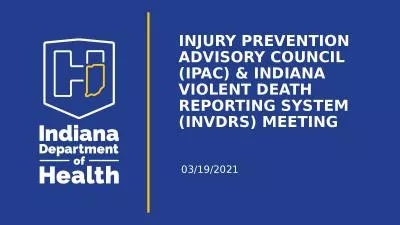 03/19/2021 Injury prevention advisory council (IPAC) & Indiana violent death reporting system (