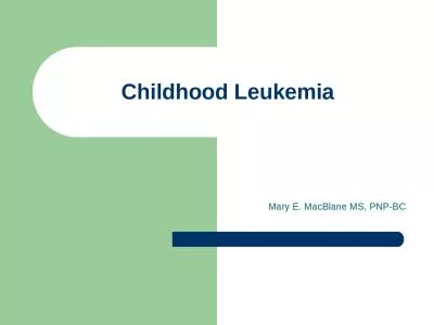 Childhood Leukemia Mary E. MacBlane MS, PNP-BC