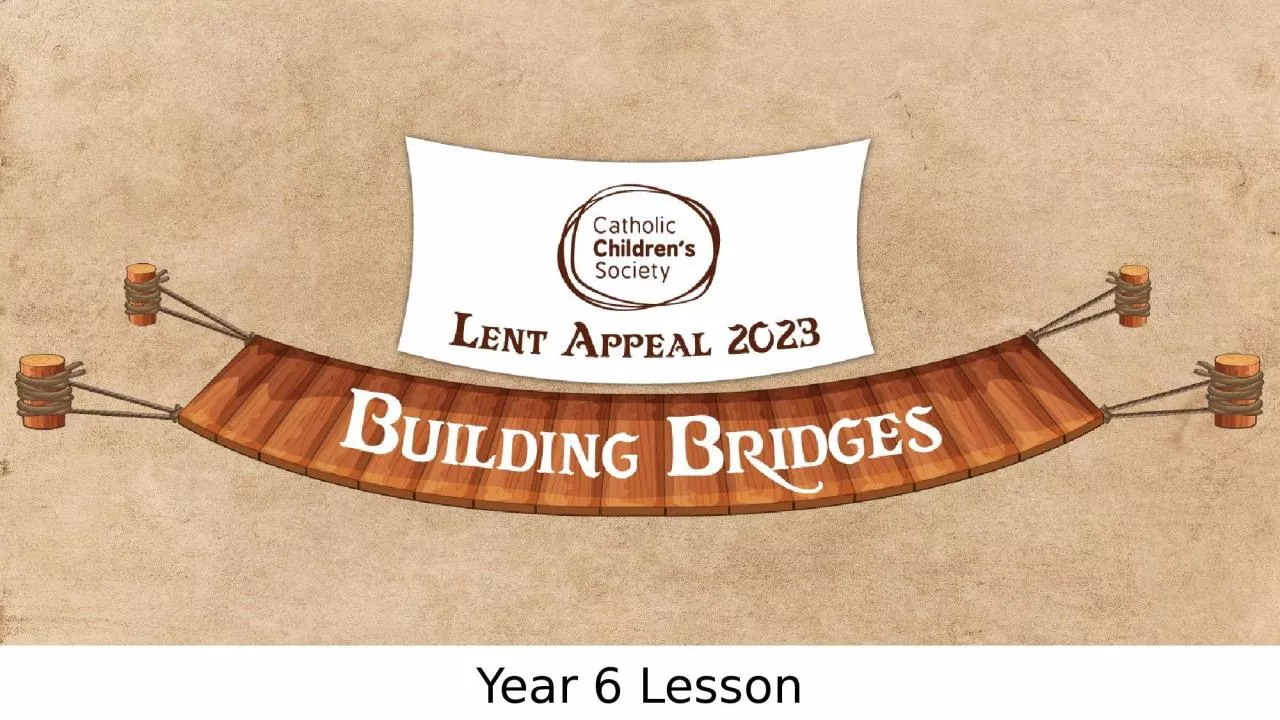 Year 6 Lesson “Build bridges, not walls . . . talk to one another, listen to each other,