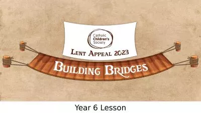 Year 6 Lesson “Build bridges, not walls . . . talk to one another, listen to each other,  walk to