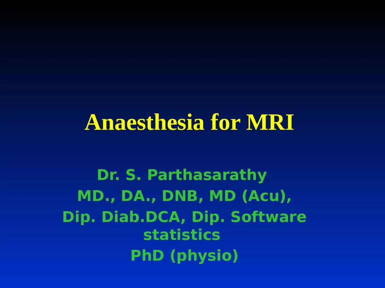 PPT-Anaesthesia for MRI Dr. S. Parthasarathy