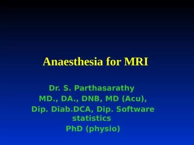 Anaesthesia  for MRI  Dr. S. Parthasarathy