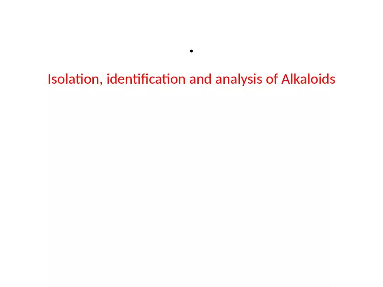 . Isolation, identification and analysis of Alkaloids