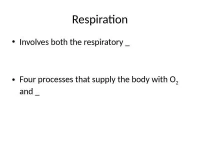 Respiration Involves both the respiratory