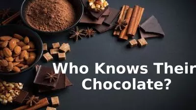 Who Knows Their  Chocolate?