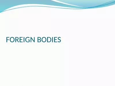 FOREIGN BODIES FOREIGN BODIES