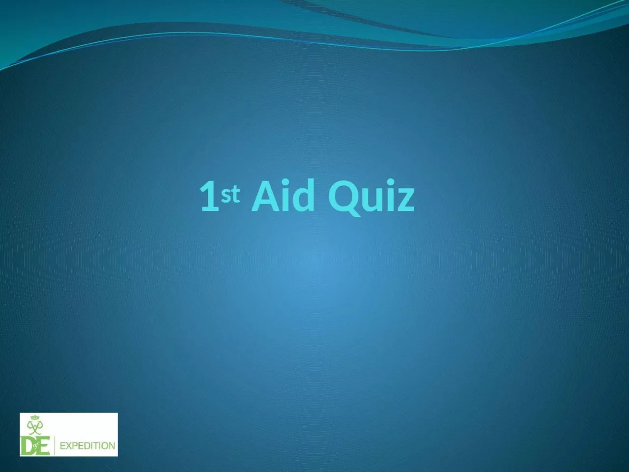 1 st  Aid Quiz 1.What  initials help you remember