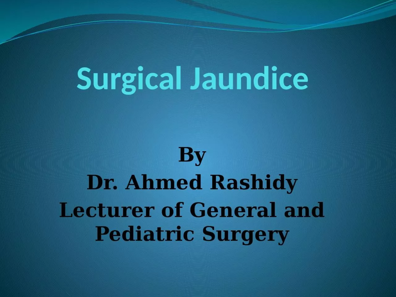 Surgical Jaundice By Dr. Ahmed