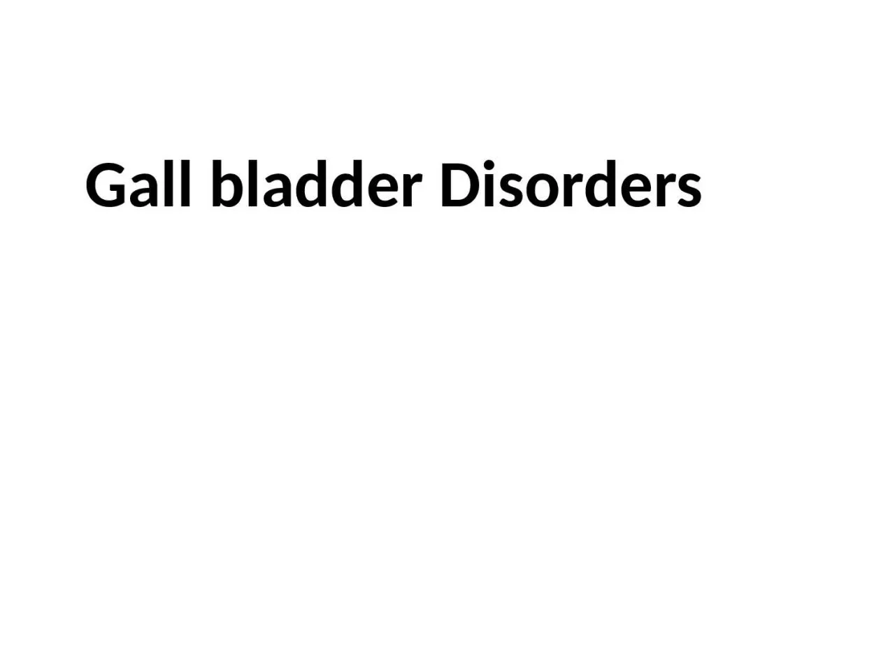 Gall bladder Disorders Gallbladder