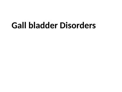 Gall bladder Disorders Gallbladder