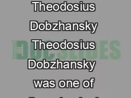   Nothing in Biology Makes Sense Except in the Light of Evolution Theodosius Dobzhansky