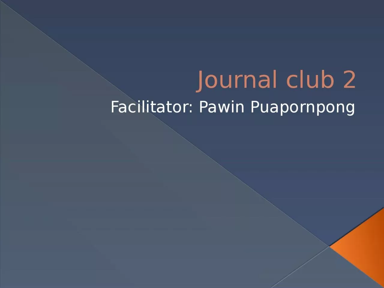 Journal club 2 Facilitator: Pawin
