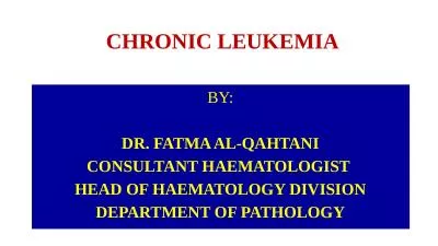 CHRONIC LEUKEMIA BY: DR. FATMA AL-QAHTANI