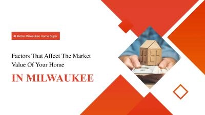 5 Factors That’ll Affect The Market Value Of Your Home In Milwaukee