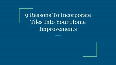 9 Reasons To Incorporate Tiles Into Your Home Improvements