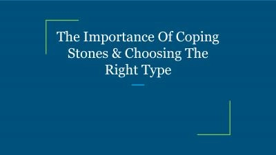 The Importance Of Coping Stones & Choosing The Right Type