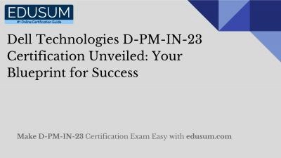Dell Technologies D-PM-IN-23 Certification Unveiled: Your Blueprint for Success