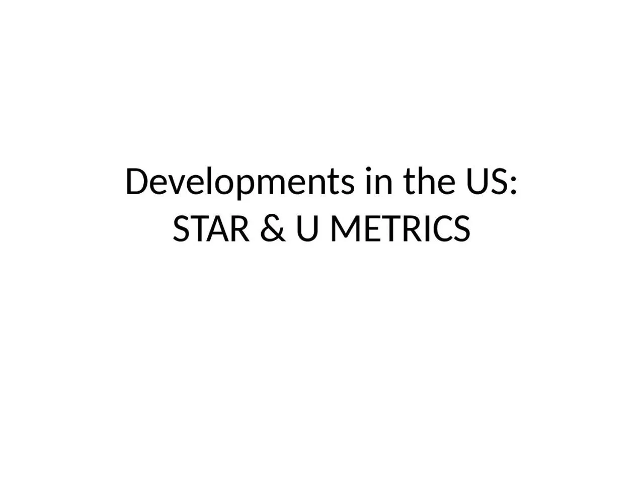 Developments in the US: STAR & U METRICS