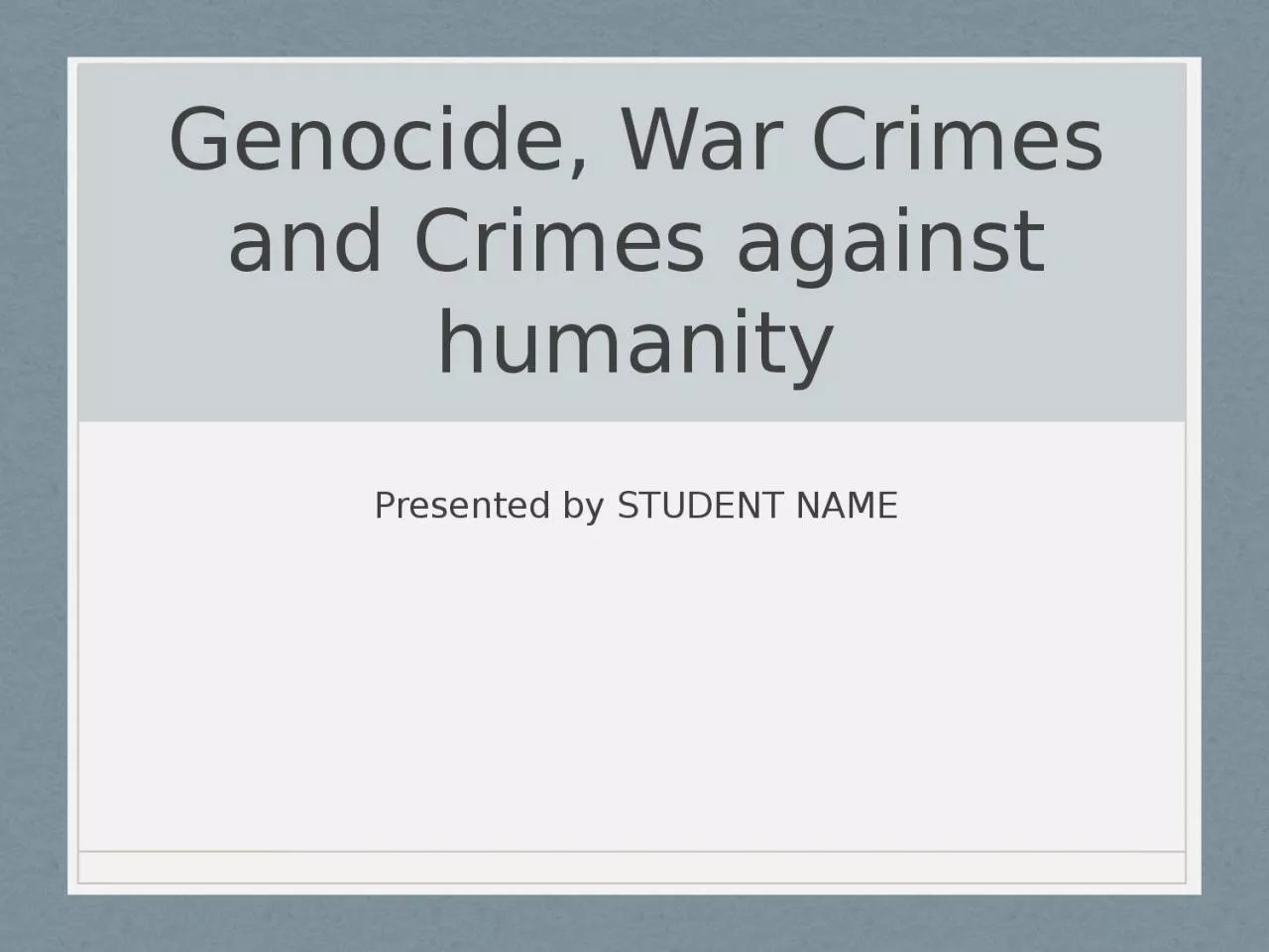 Genocide, War Crimes and Crimes against humanity