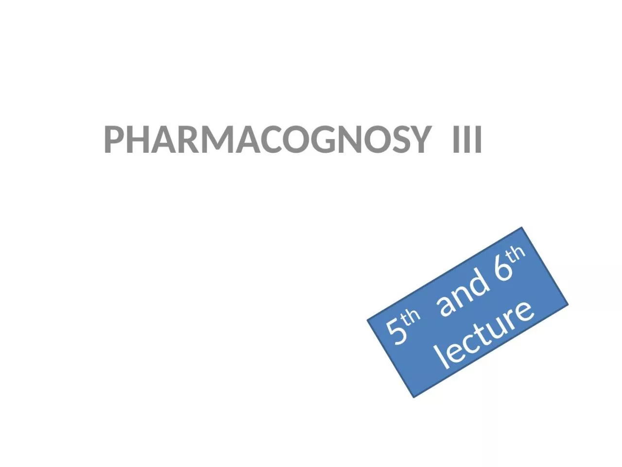 PPT-PHARMACOGNOSY III 5 th and 6