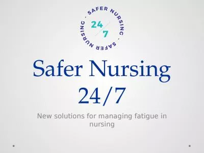 Safer Nursing 24/7 New solutions for managing fatigue in nursing