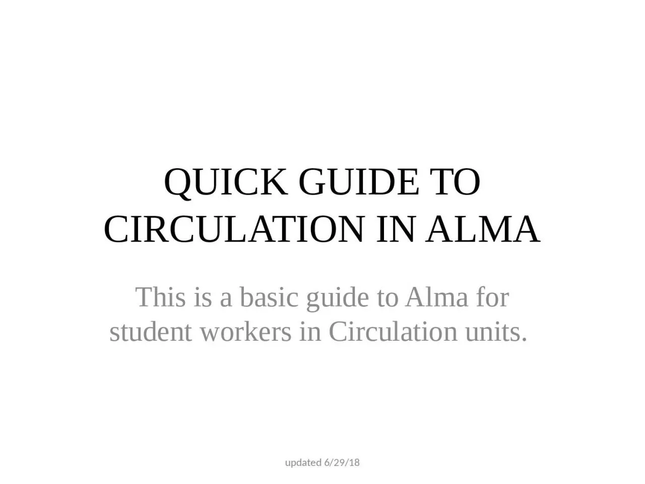 QUICK GUIDE TO CIRCULATION IN ALMA