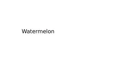 Watermelon Example of key message: