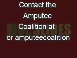 Contact the Amputee Coalition at  or amputeecoalition