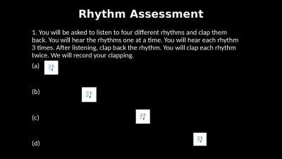 Rhythm Assessment 1. You will be asked to listen to four different rhythms and clap them back. You