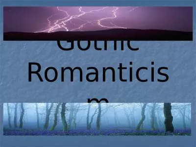Gothic Romanticism Gothic Romanticism