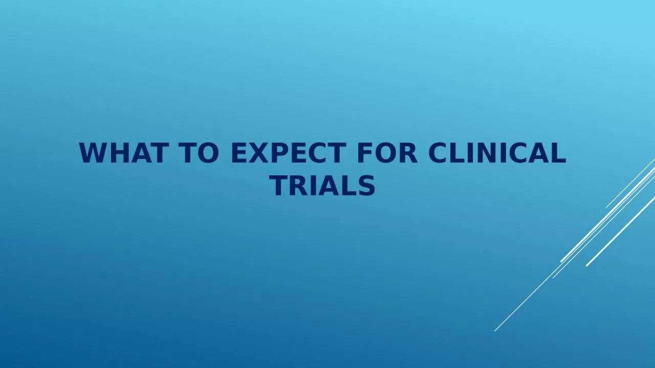 WHAT TO EXPECT FOR CLINICAL TRIALS