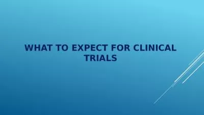 WHAT TO EXPECT FOR CLINICAL TRIALS