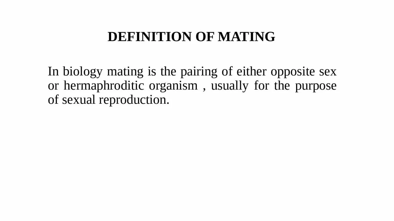 DEFINITION OF MATING In biology mating is the pairing of either opposite sex or hermaphroditic