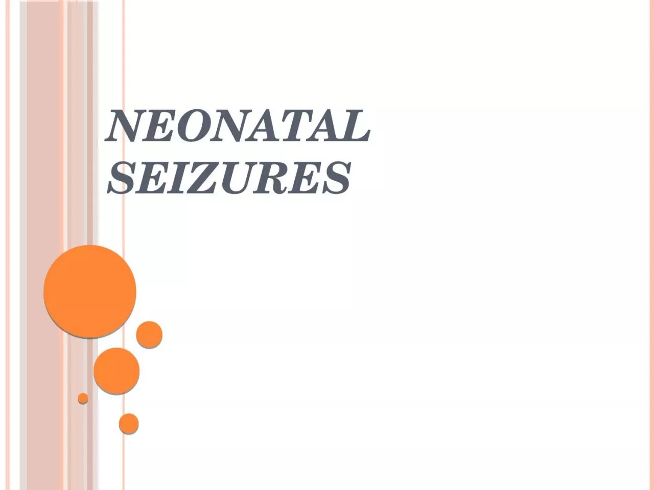 Neonatal Seizures    Seizures are possibly the most important and common indicator of