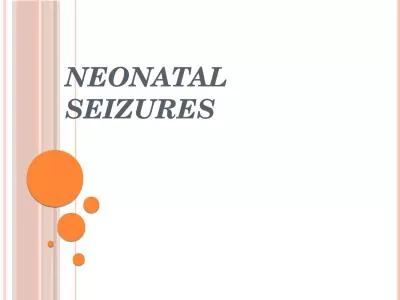Neonatal Seizures    Seizures are possibly the most important and common indicator of significant n