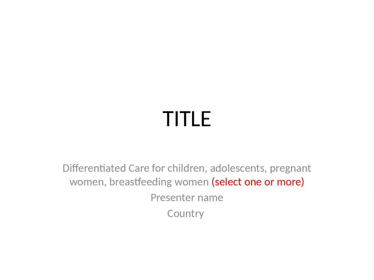 TITLE Differentiated Care for children, adolescents, pregnant women, breastfeeding women