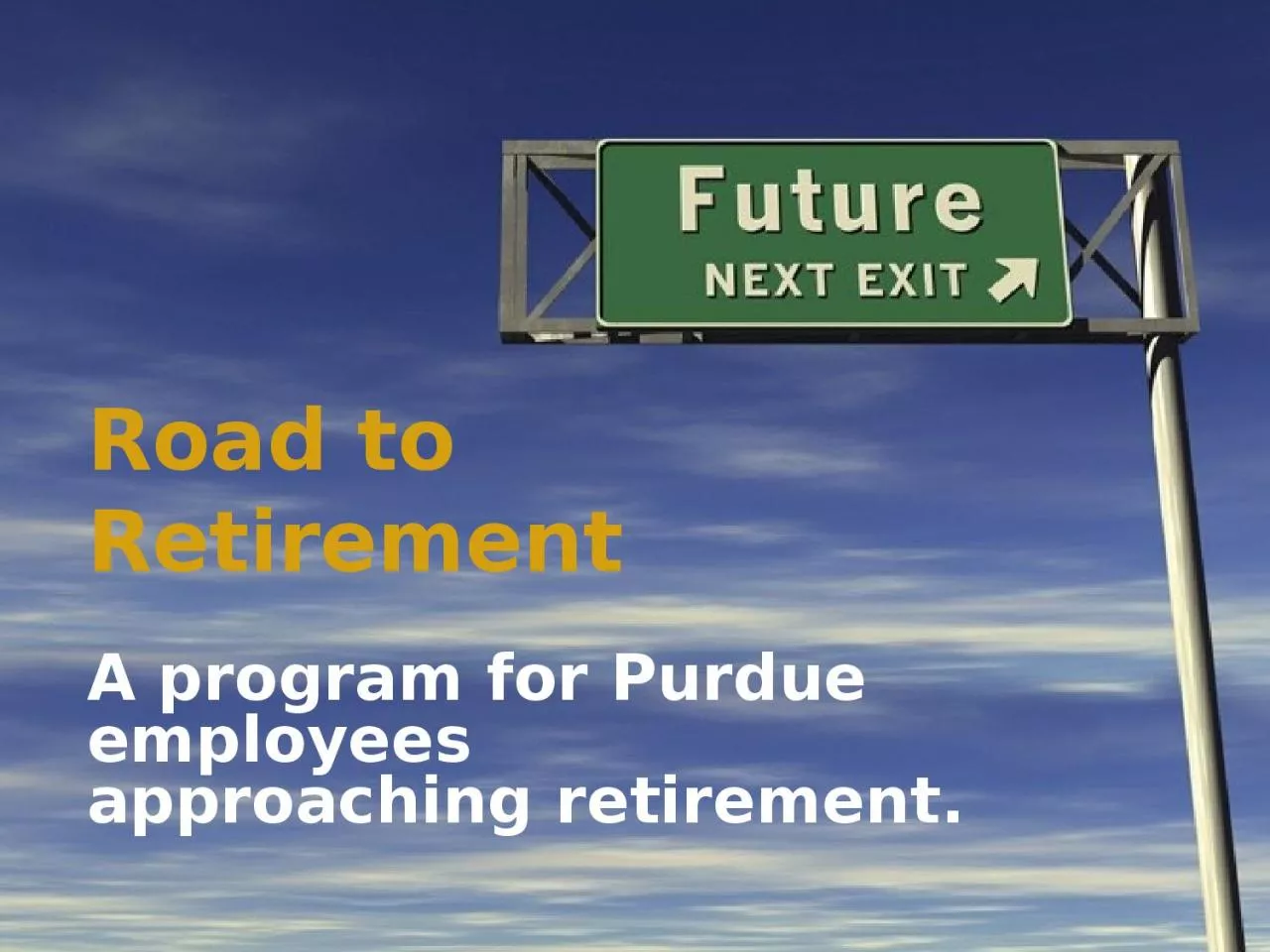 Road to  Retirement A program for Purdue employees