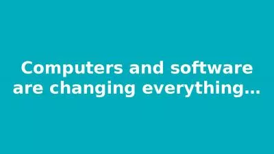 Computers and software are changing everything…