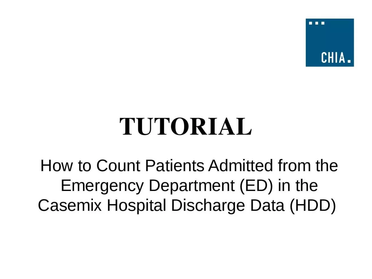 TUTORIAL How to Count Patients Admitted from the Emergency Department (ED) in the Casemix