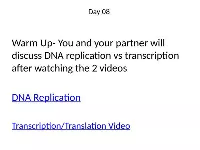 Day 08 Warm  Up- You and your partner will discuss DNA replication vs transcription after watching